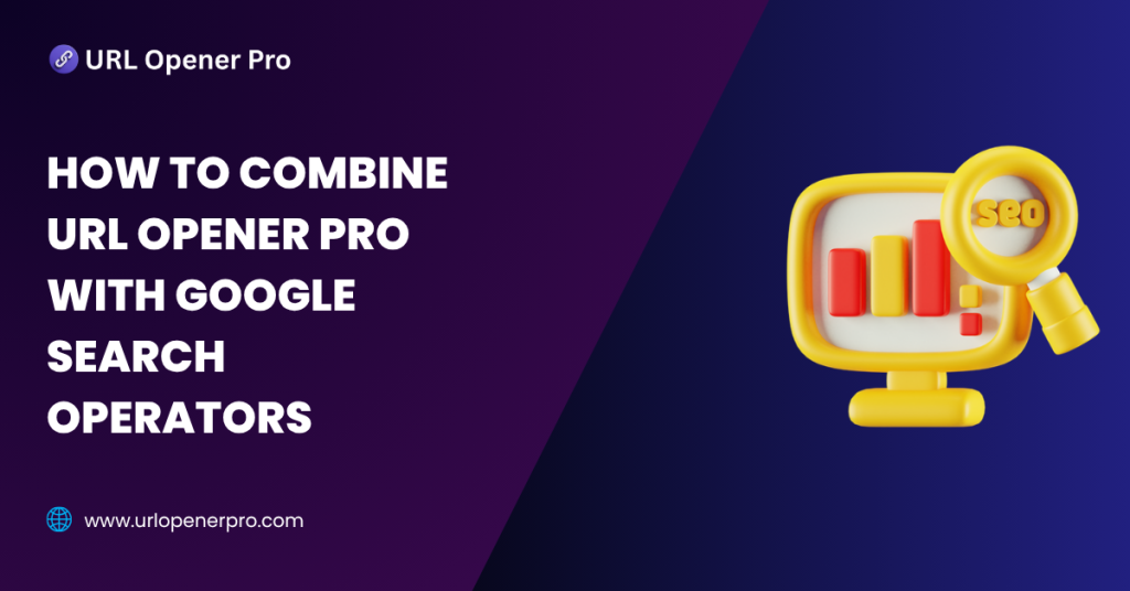 How to Combine URL Opener Pro with Google Search Operators