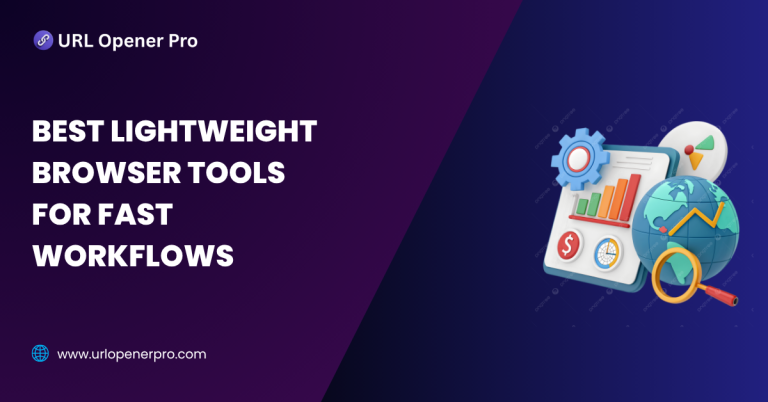 Best Lightweight Browser Tools for Fast Workflows - URL Opener Pro