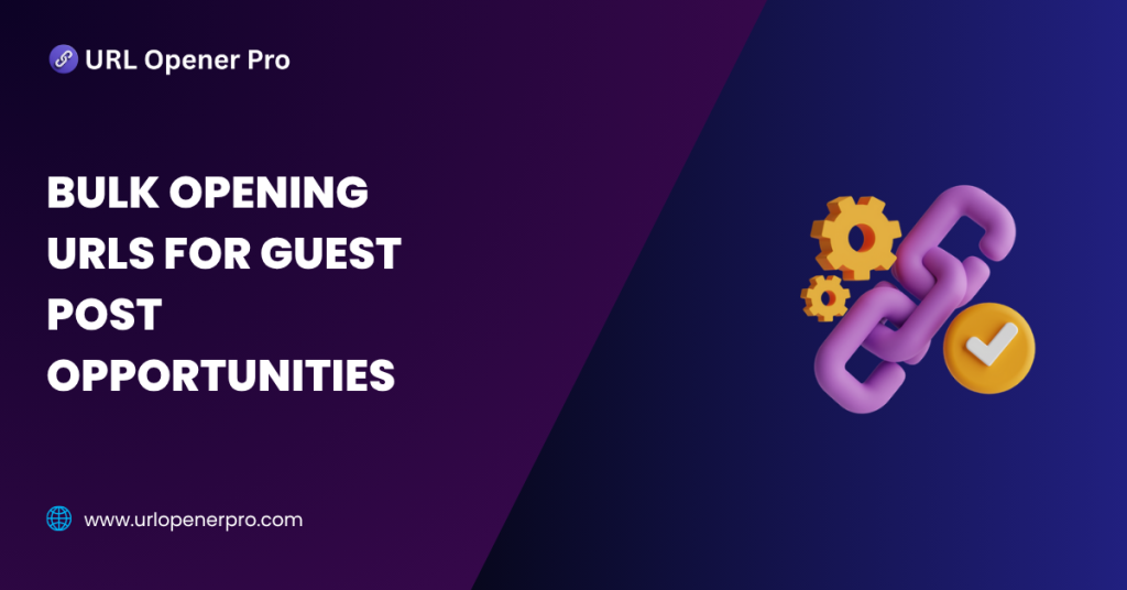 Bulk Opening URLs for Guest Post Opportunities