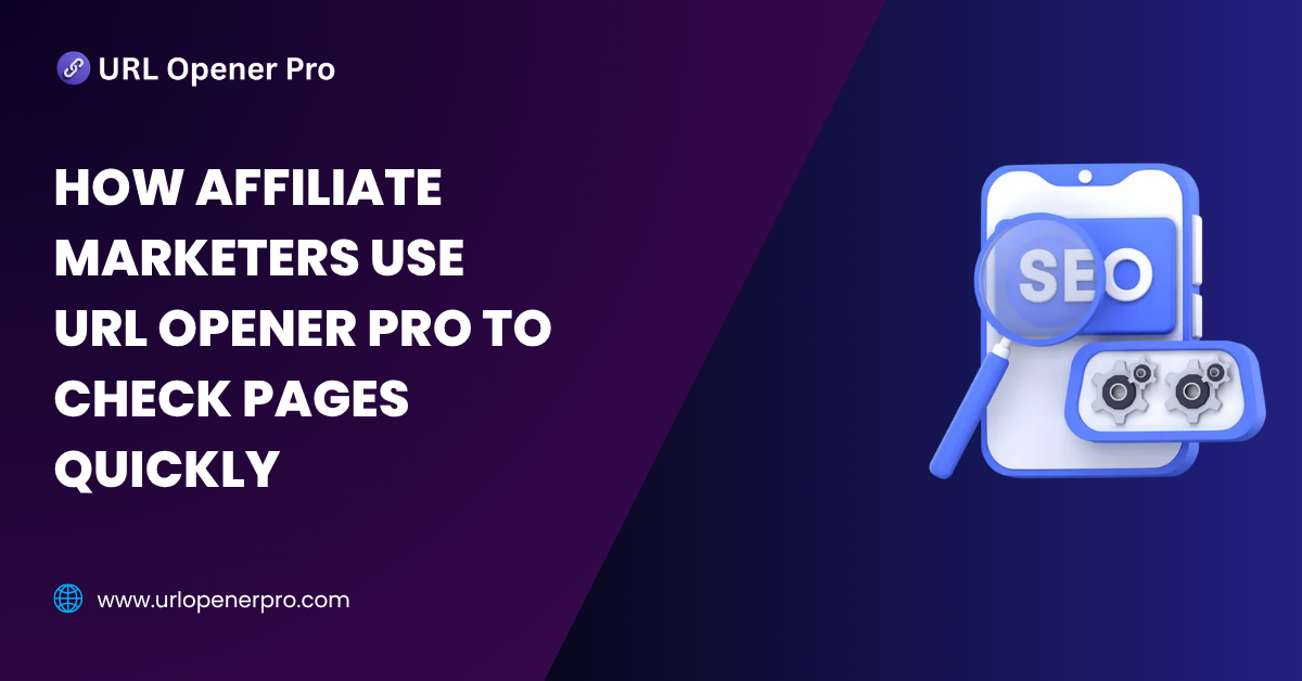 How Affiliate Marketers Use URL Opener Pro to Check Pages Quickly