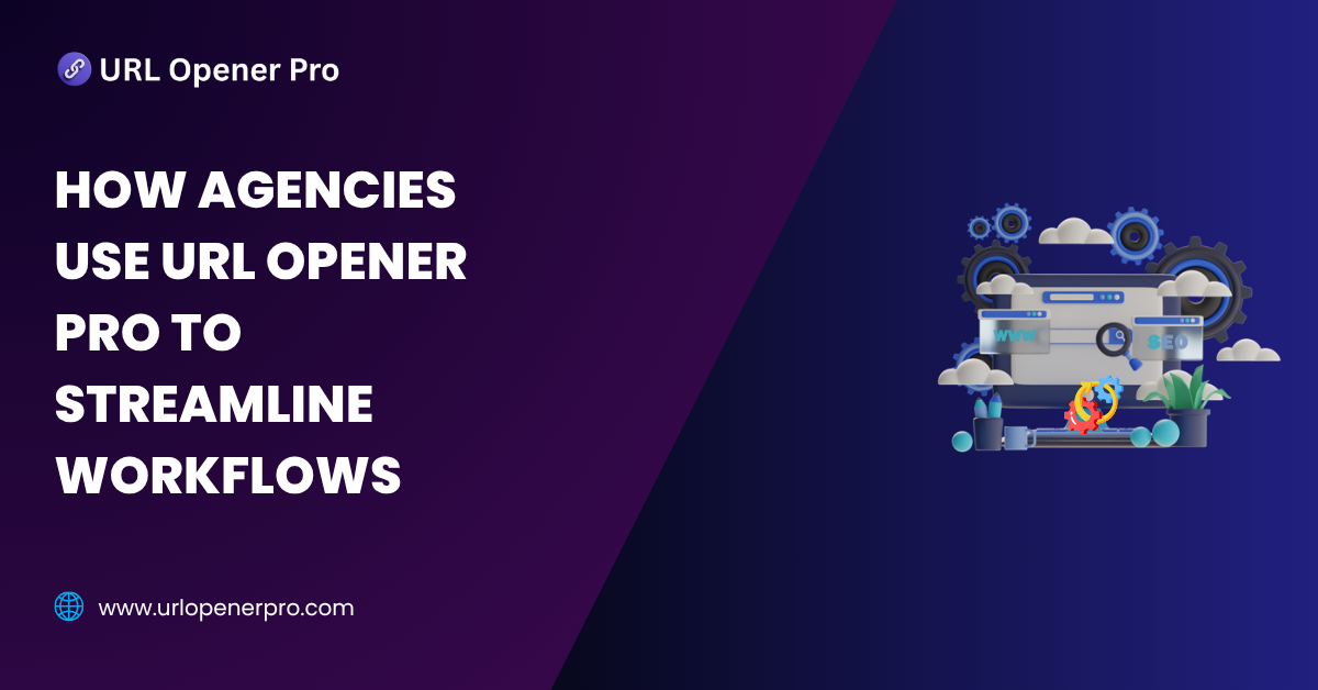 How Agencies Use URL Opener Pro to Streamline Workflows