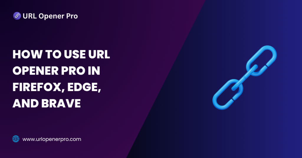 How to Use URL Opener Pro in Firefox, Edge, and Brave