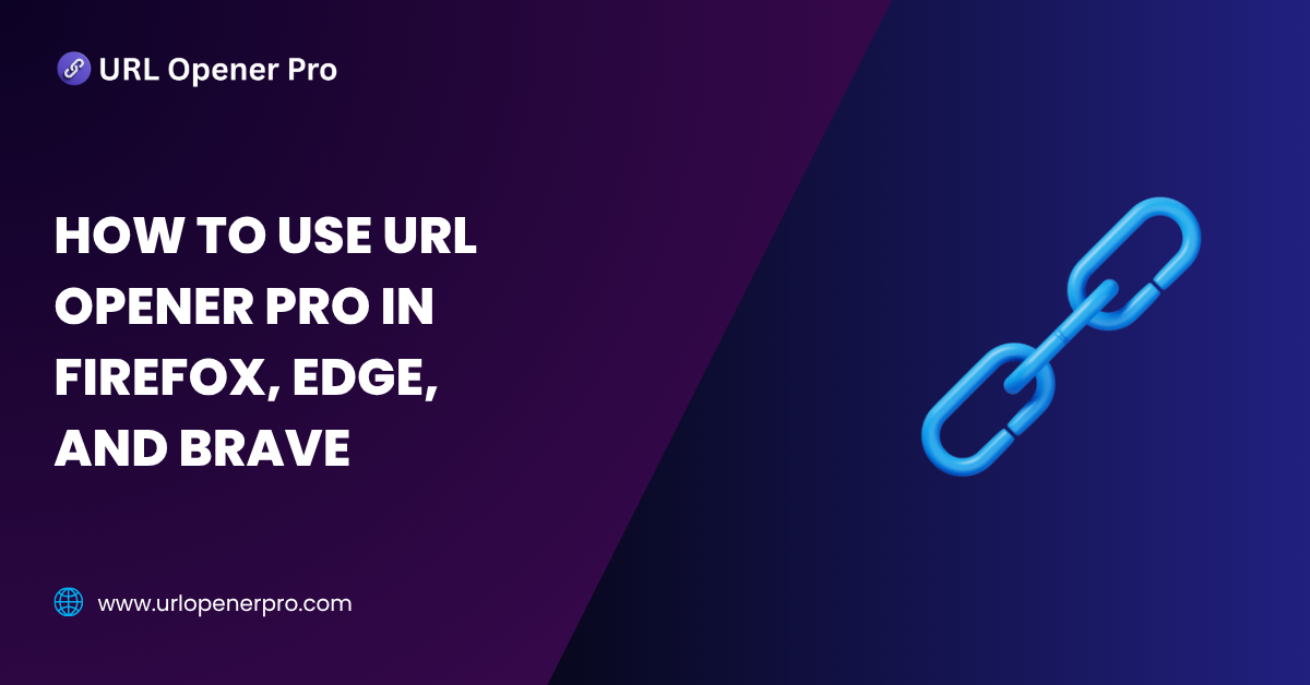 How to Use URL Opener Pro in Firefox, Edge, and Brave