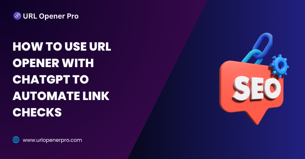 How to Use URL Opener with ChatGPT to Automate Link Checks