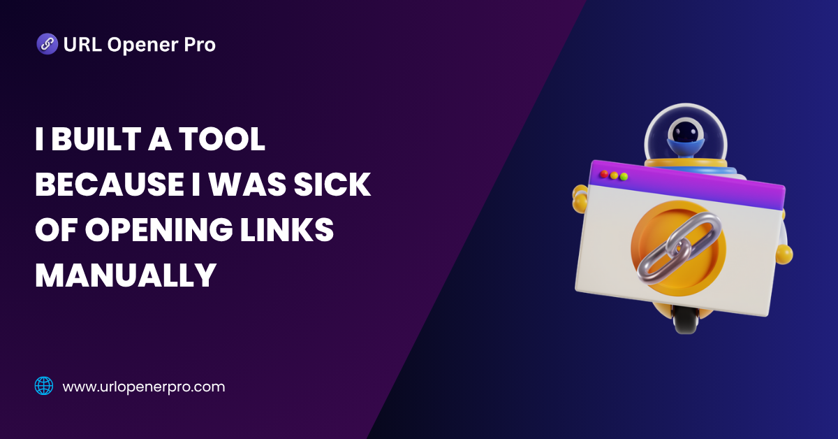I Built a Tool Because I Was Sick of Opening Links Manually