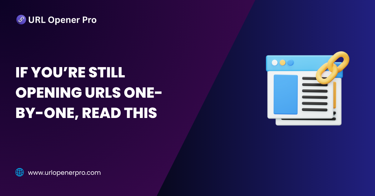 If You’re Still Opening URLs One-by-One, Read This
