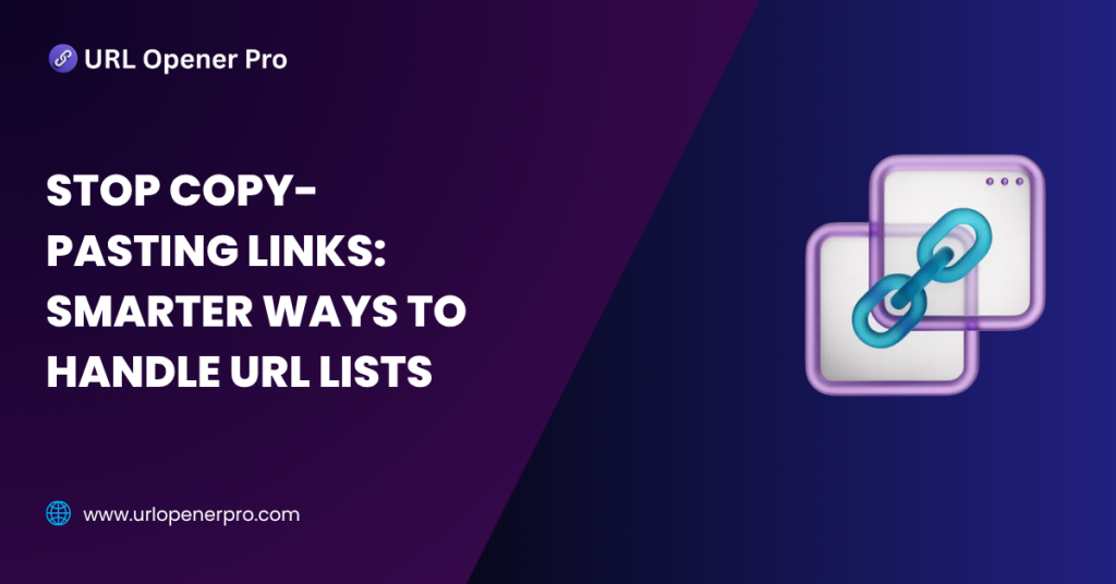 Stop Copy-Pasting Links: Smarter Ways to Handle URL Lists - URL Opener Pro