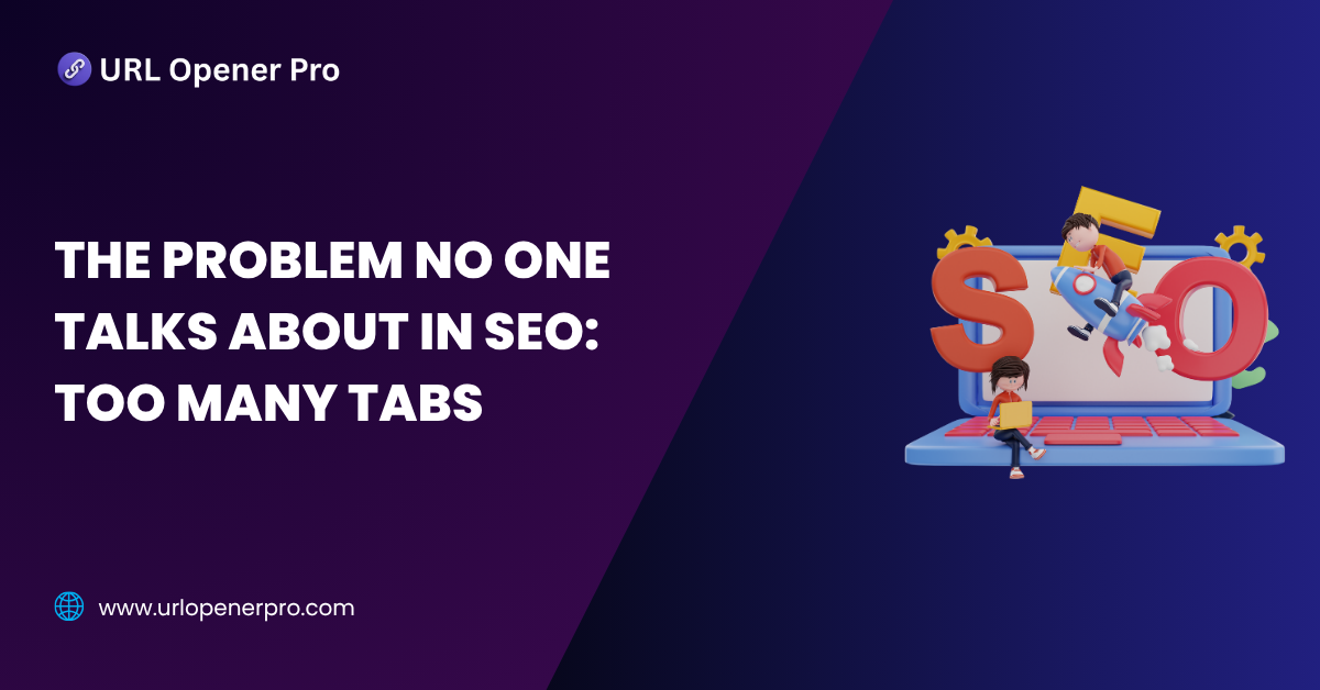 The Problem No One Talks About In Seo_ Too Many Tabs