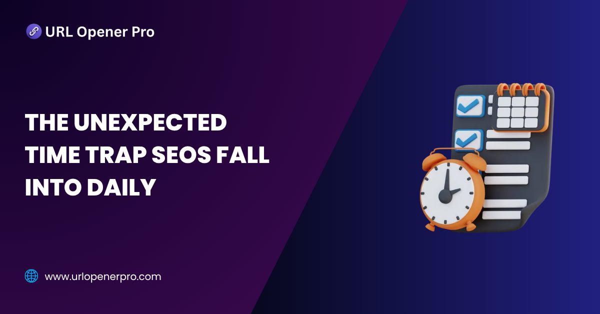 The Unexpected Time Trap SEOs Fall Into Daily