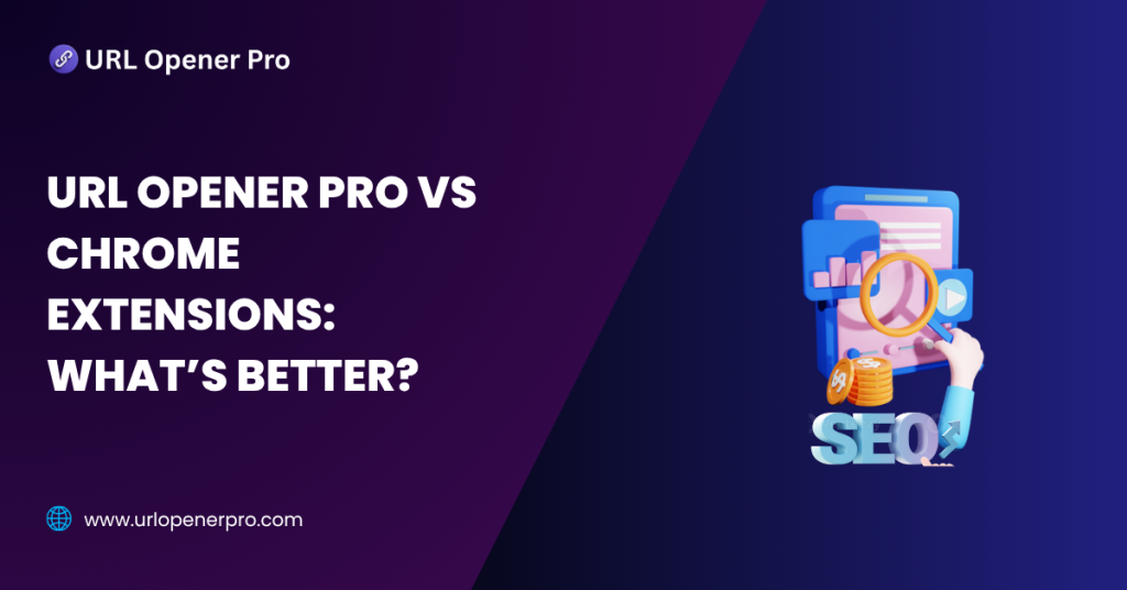 URL Opener Pro vs Chrome Extensions_ What’s Better