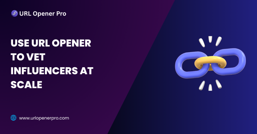 Use URL Opener to Vet Influencers at Scale