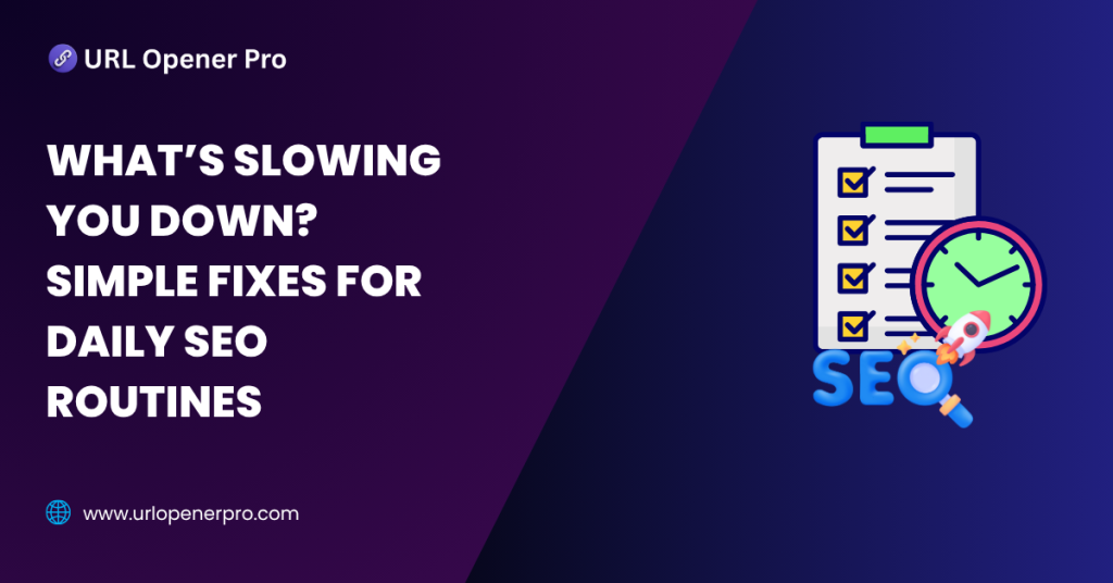What’s Slowing You Down_ Simple Fixes for Daily SEO Routines