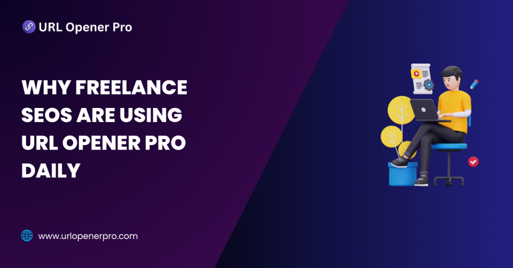Why Freelance SEOs Use URL Opener Pro Daily
