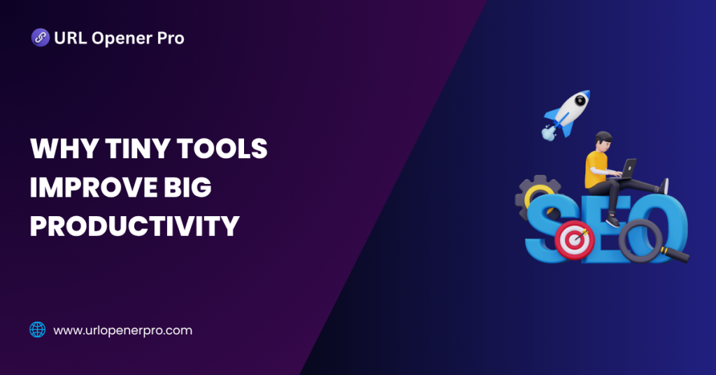 Why Tiny Tools Improve Big Productivity