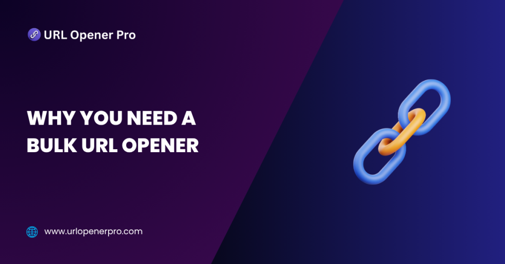 Why You Need a Bulk URL Opener